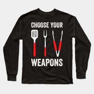 Choose Your Weapons Barbeque Cooking Long Sleeve T-Shirt